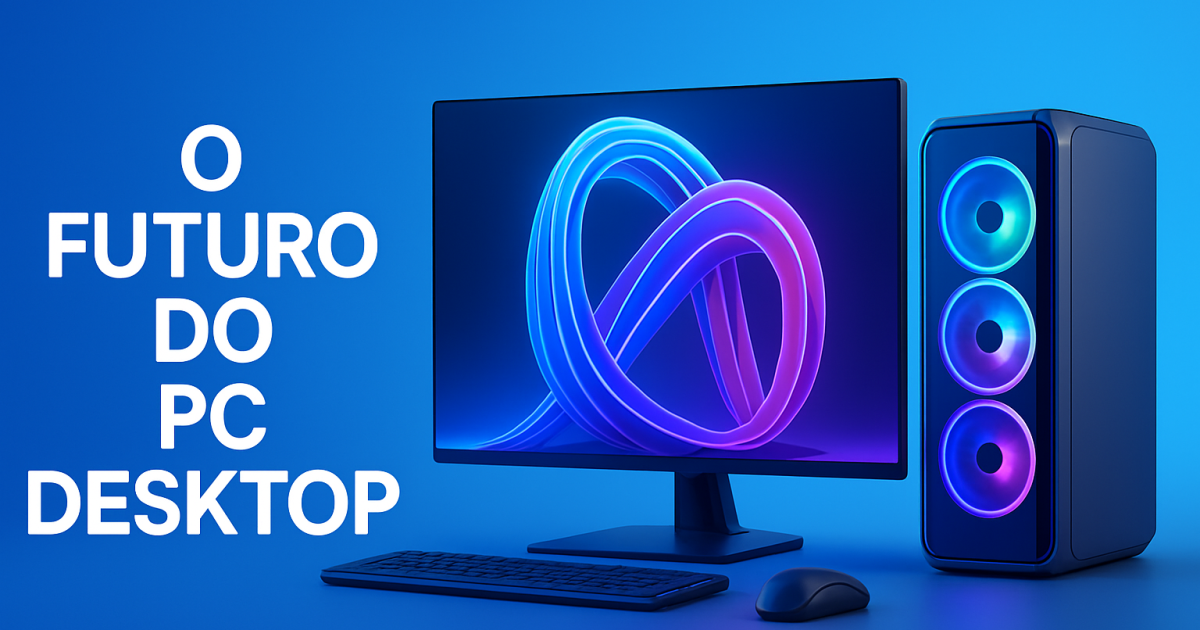 Futuro do PC Desktop